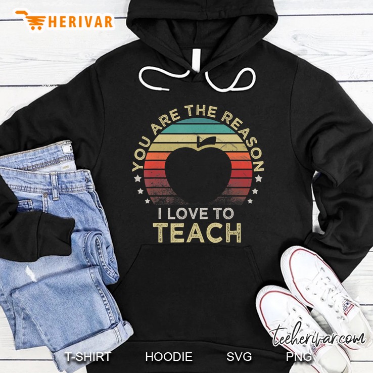 Retro Vintage You Are The Reason I Love To Teach Teacher Hoodie