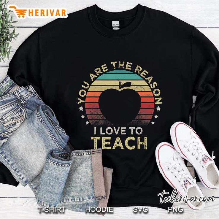 Retro Vintage You Are The Reason I Love To Teach Teacher Sweatshirt