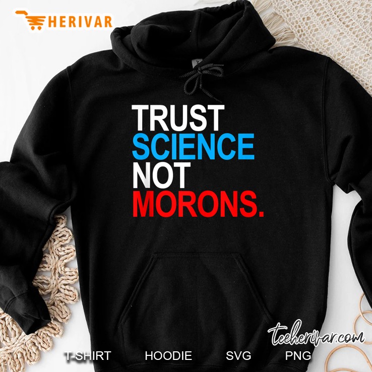 Trust Science Not Morons Hoodie