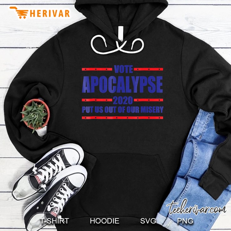 Vote Apocalypse 2020 - Put Us Out Of Our Misery Hoodie