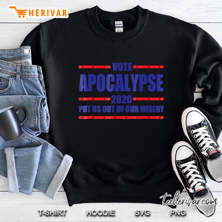 Vote Apocalypse 2020 - Put Us Out Of Our Misery Sweatshirt