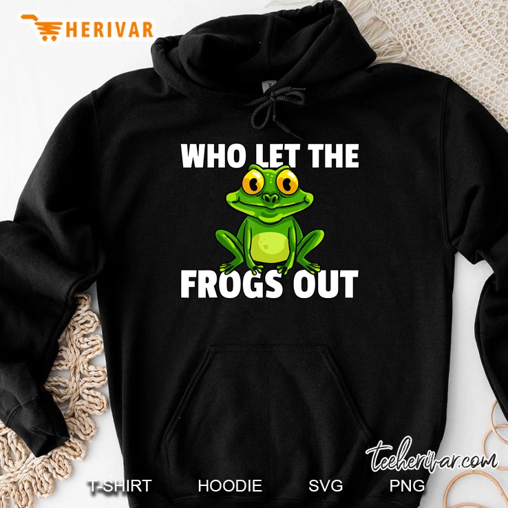 Who Let The Frogs Out Gift For Toad Catcher Hoodie