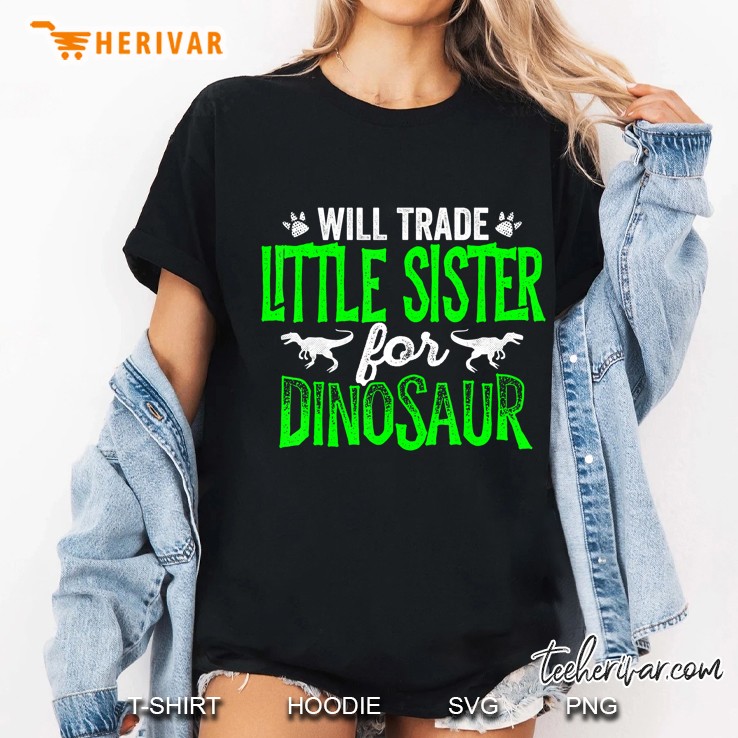 Will Trade Little Sister For Dinosaur Matching Hoodie