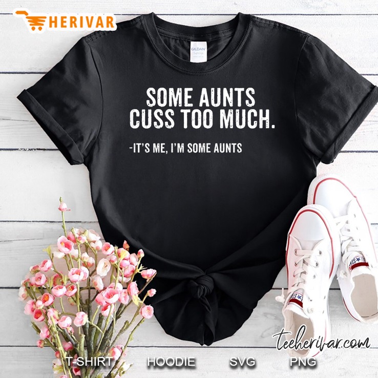 Womens Funny Some Aunts Cuss Too Much Auns Shirt