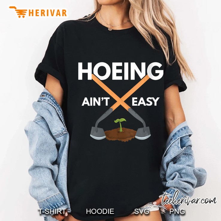 Womens Hoeing Aint Easy Gardening Hoe Garden Plant Gardener Ladies Tee