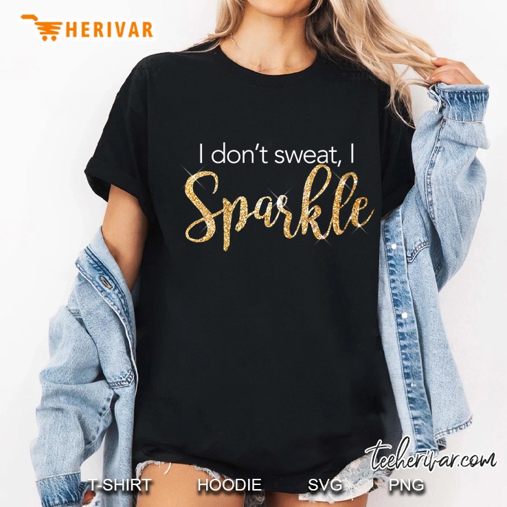 Womens I Don't Sweat I Sparkle The Original Hoodie