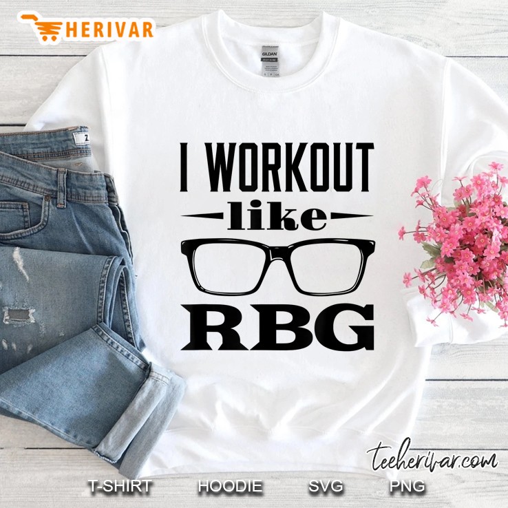 I Workout Like Rbg - Ruth Bader Ginsburg Sweatshirt