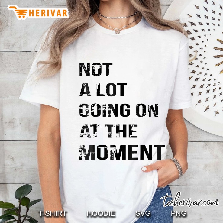Not A Lot Going On At The Moment White Ladies Tee