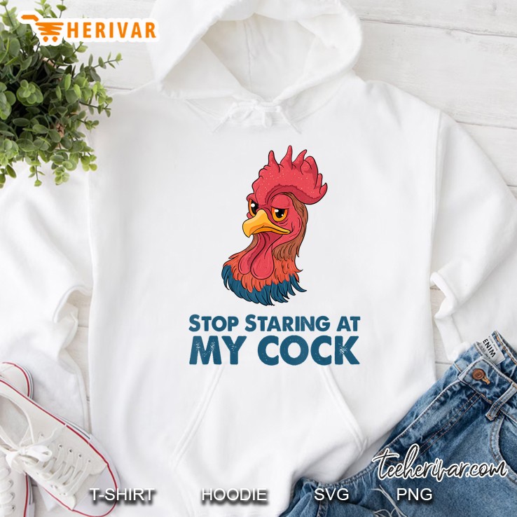 Stop Staring At My Cock Shirt Chicken Funny Party Humor Hoodie