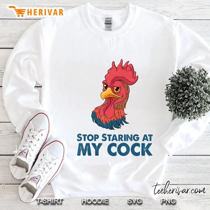Stop Staring At My Cock Shirt Chicken Funny Party Humor Sweatshirt