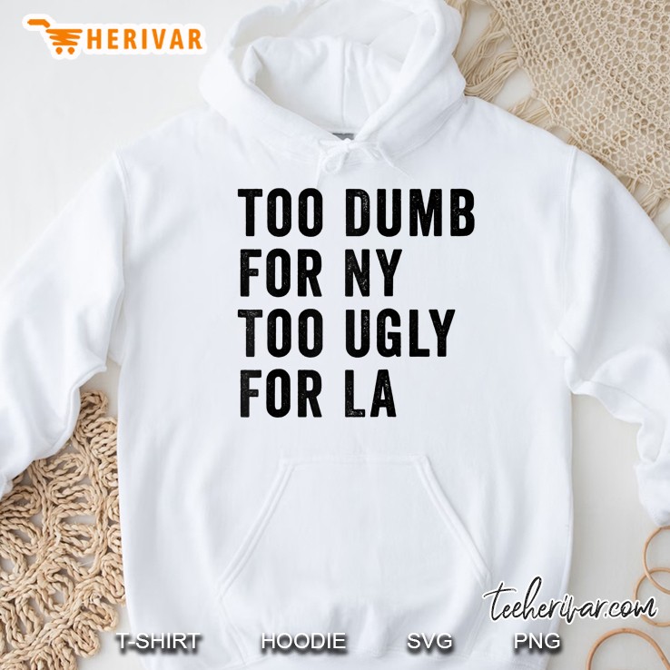 Too Dumb For New York Too Ugly For La Raglan Baseball Tee Hoodie
