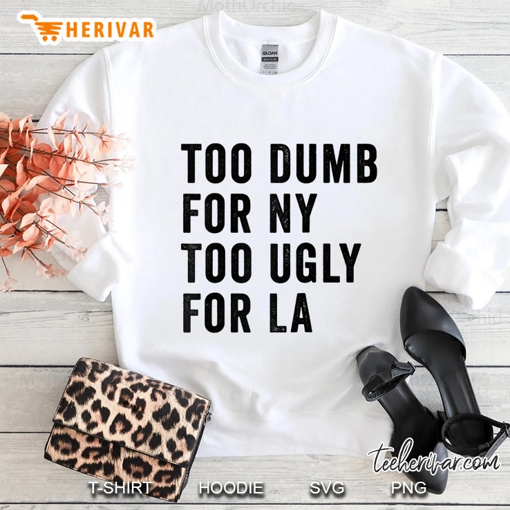 Too Dumb For New York Too Ugly For La Raglan Baseball Tee Sweatshirt