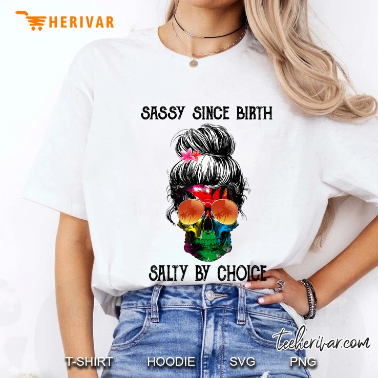 Woman Skull Lady Sassy Since Birth Salty By Choice Hoodie