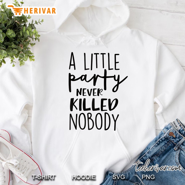 Womens A Party Never Killed Nobody Hoodie