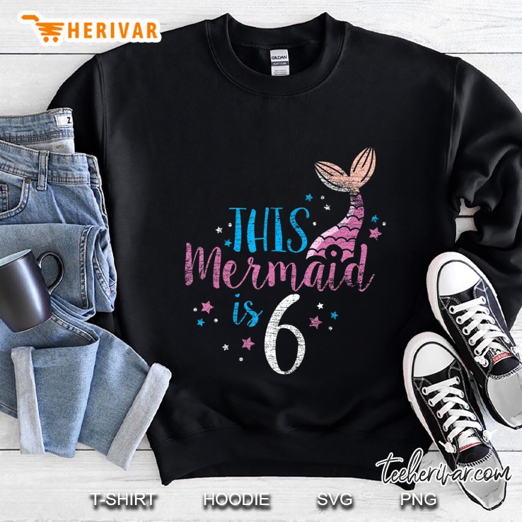 6Th Birthday Girl Gifts - This Mermaid Is 6 Years Old Sweatshirt