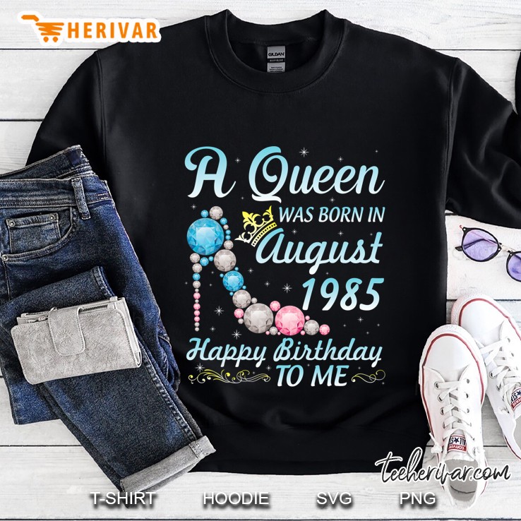 A Queen Was Born In August 1985 Happy Birthday 35 Yrs To Me Sweatshirt