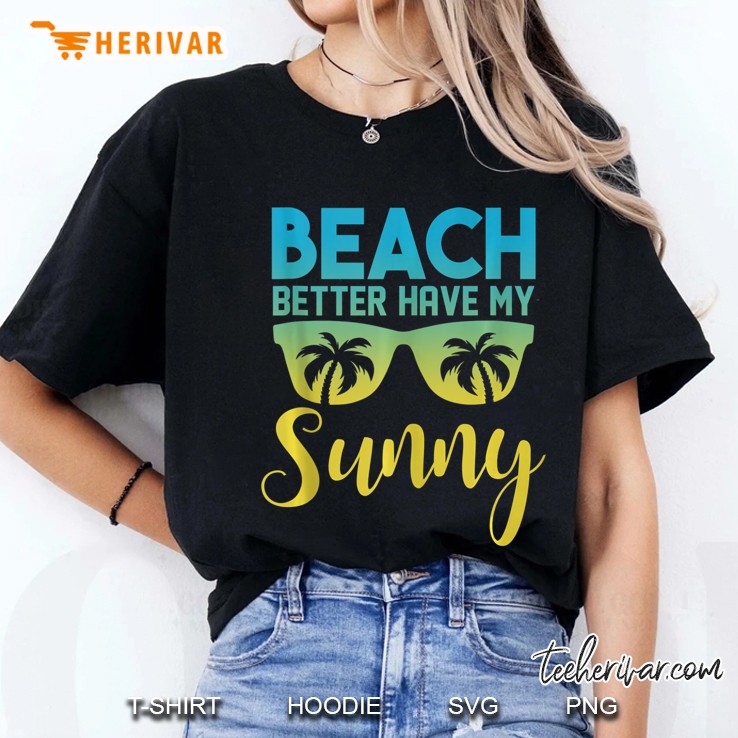Beach Better Have My Sunny Summer Beach Vacation Ladies Tee