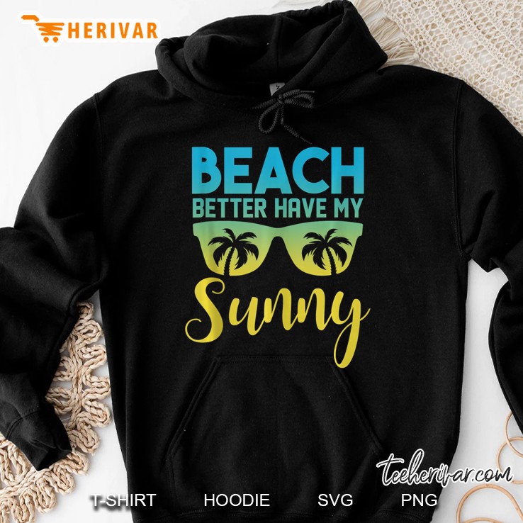 Beach Better Have My Sunny Summer Beach Vacation Hoodie