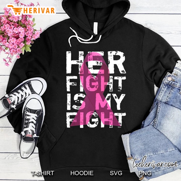 Breast Cancer Her Fight Is My Fight Cancer Funny Hoodie