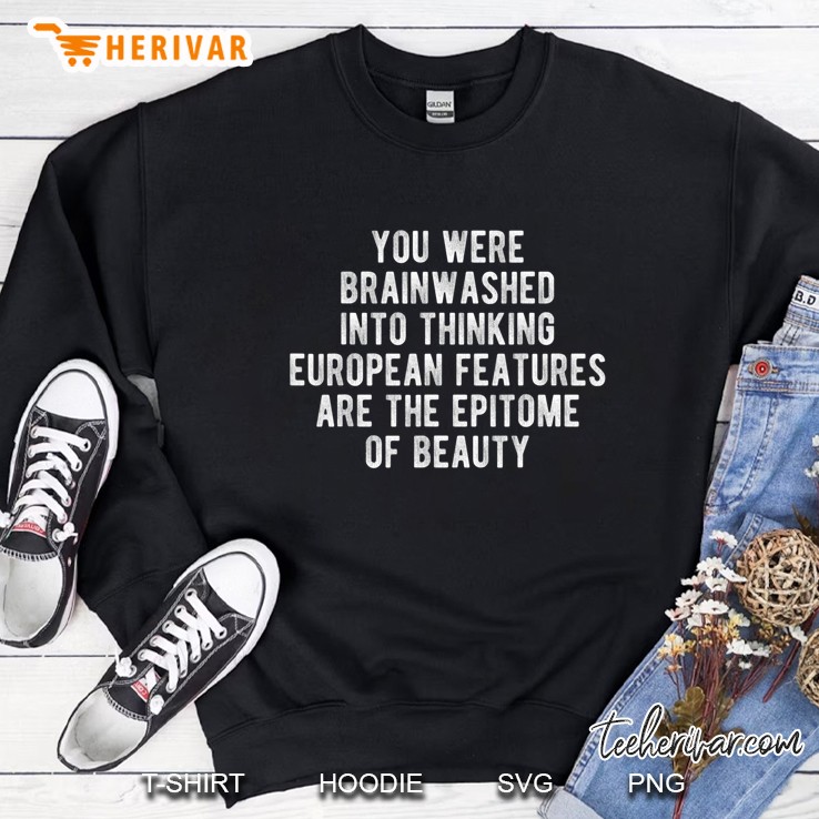 European Features Are The Epitome Of Beauty Sweatshirt