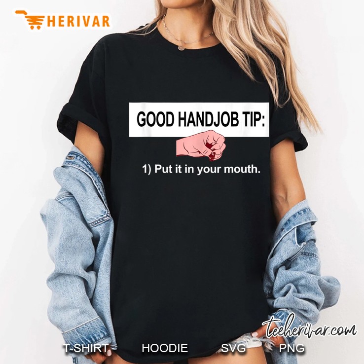 Good Handjob Tip Shirts - Put It In Your Mouth Ladies Tee