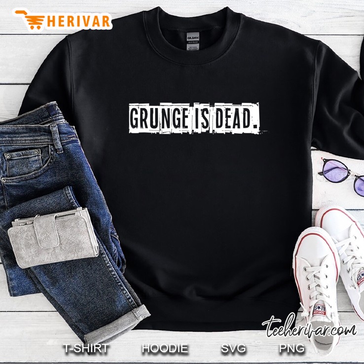 Grunge Is Dead, Music 90S, Rock, Music Genre Sweatshirt