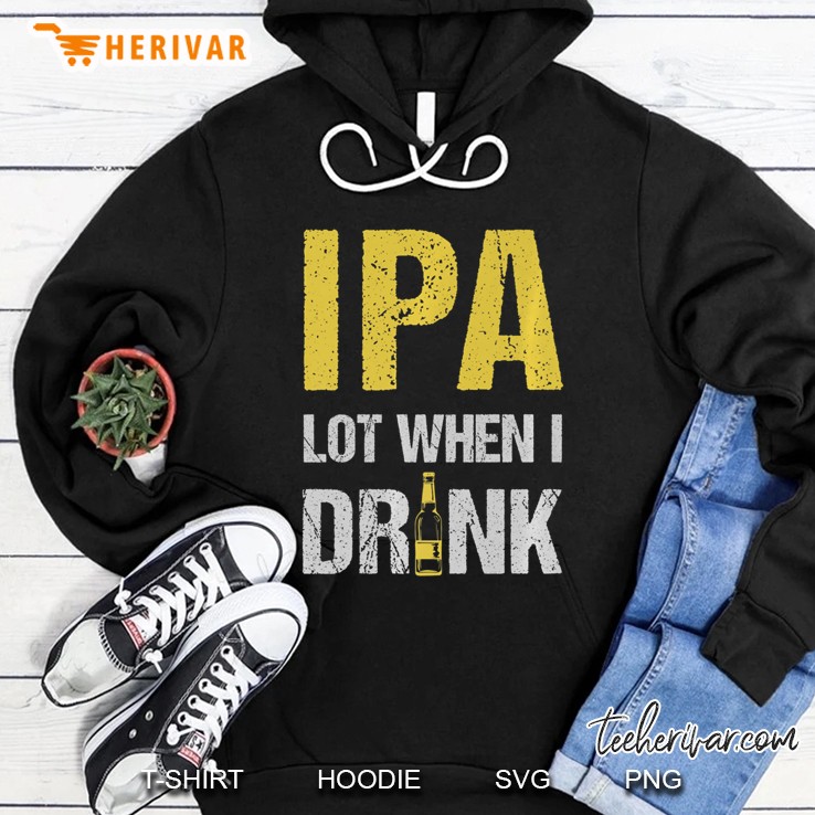 Ipa Lot When I Drink Beer Inspired Glass Premium Mugs