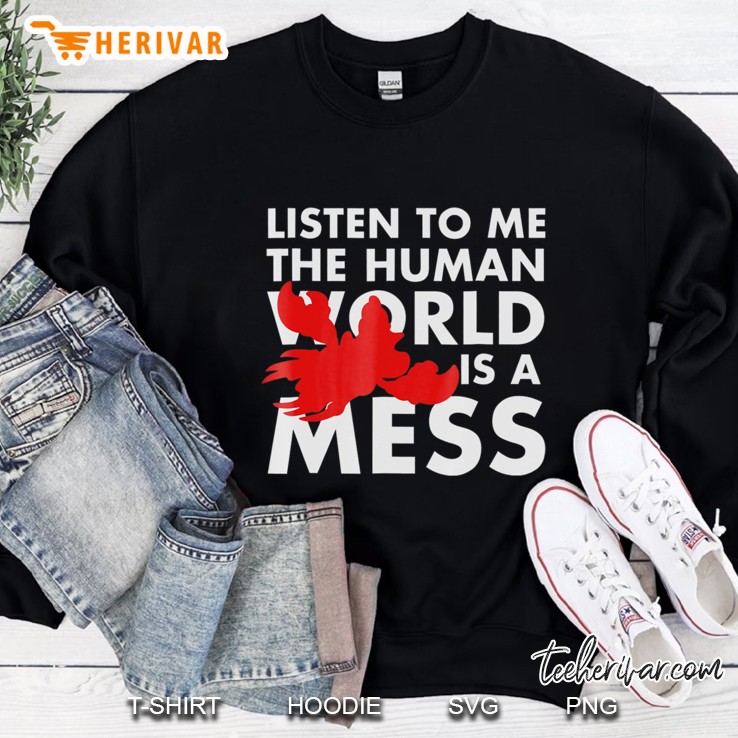 Listen To Me The Human World Is A Mess Sweatshirt