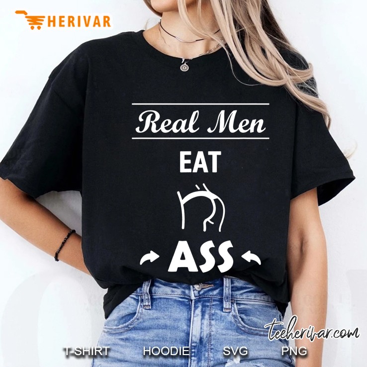 Mens Real Men Eat Ass Funny Dirty Saying Men Tee Gift Oral Sex Ladies Tee