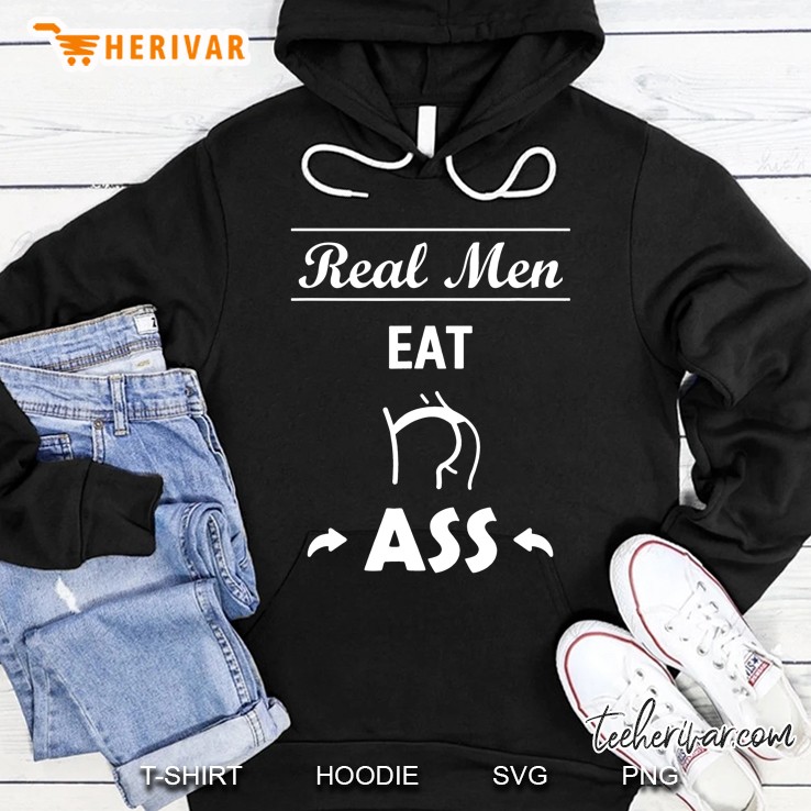Mens Real Men Eat Ass Funny Dirty Saying Men Tee Gift Oral Sex Hoodie