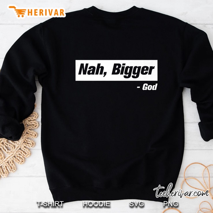 Nah Bigger God Sweatshirt