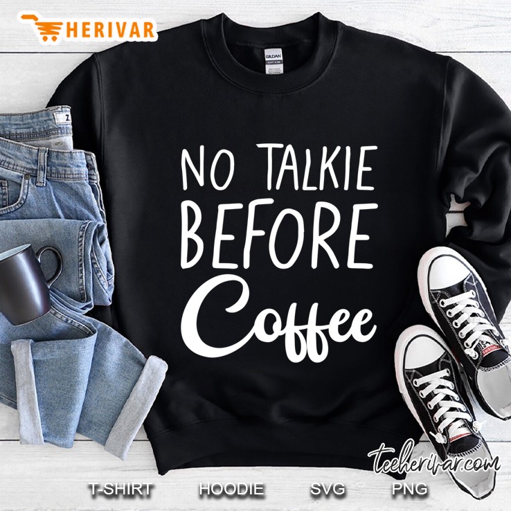 No Talkie Before Coffee Sweatshirt