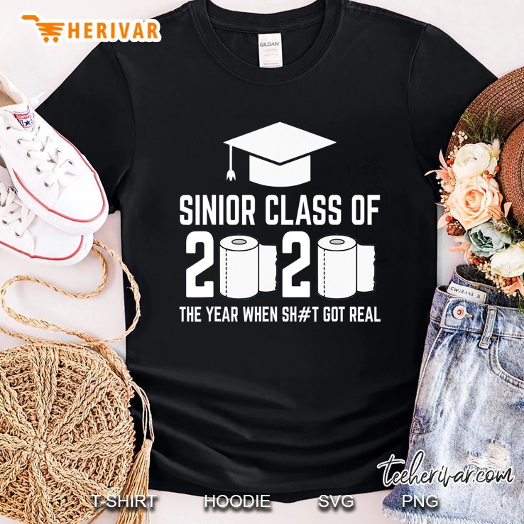 Sinior Class Of 2020 The Year When Shit Got Real Graduating Shirt