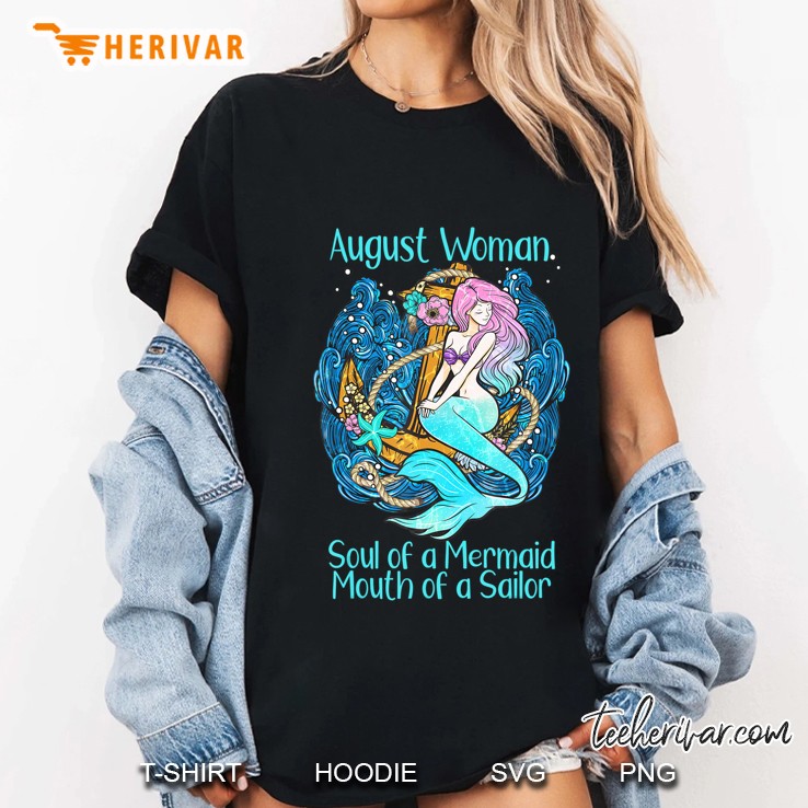 Soul Of A Mermaid Mouth Of A Sailor Shirt August Womans Hoodie