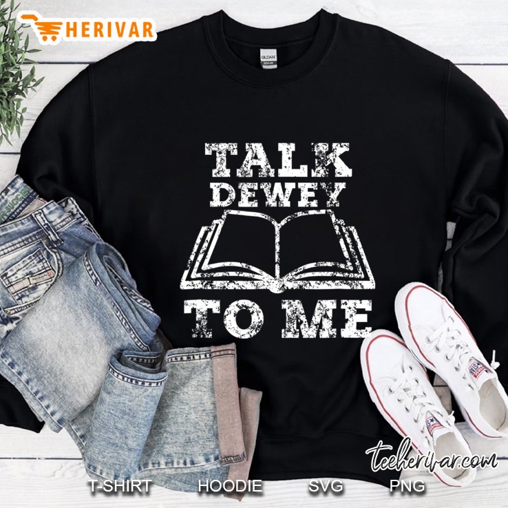 Talk Dewey To Me Shirt Librarian Funny Sweatshirt