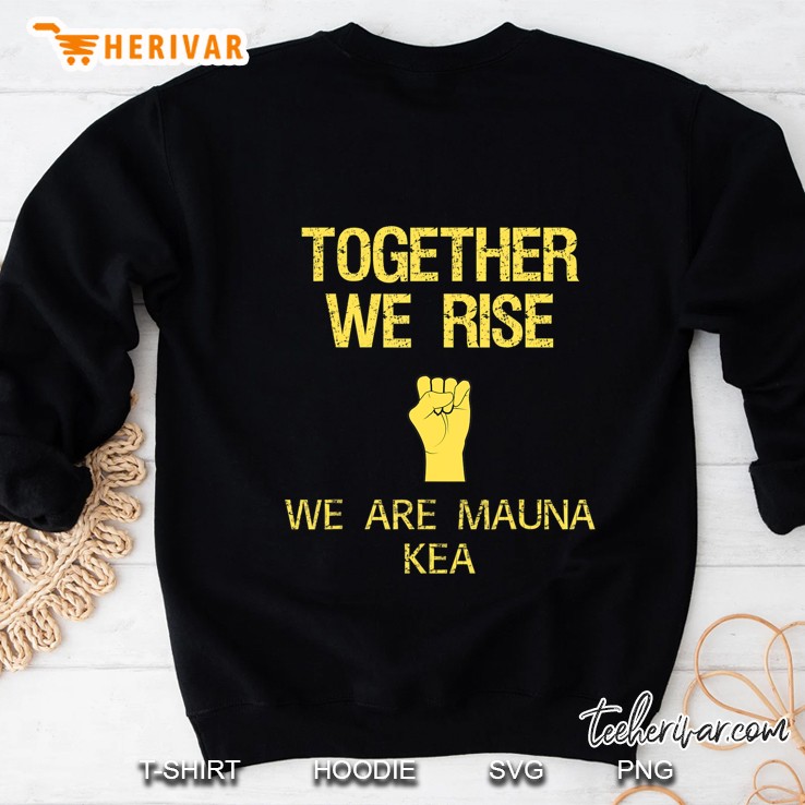 Together We Rise We Are Mauna Kea Sweatshirt