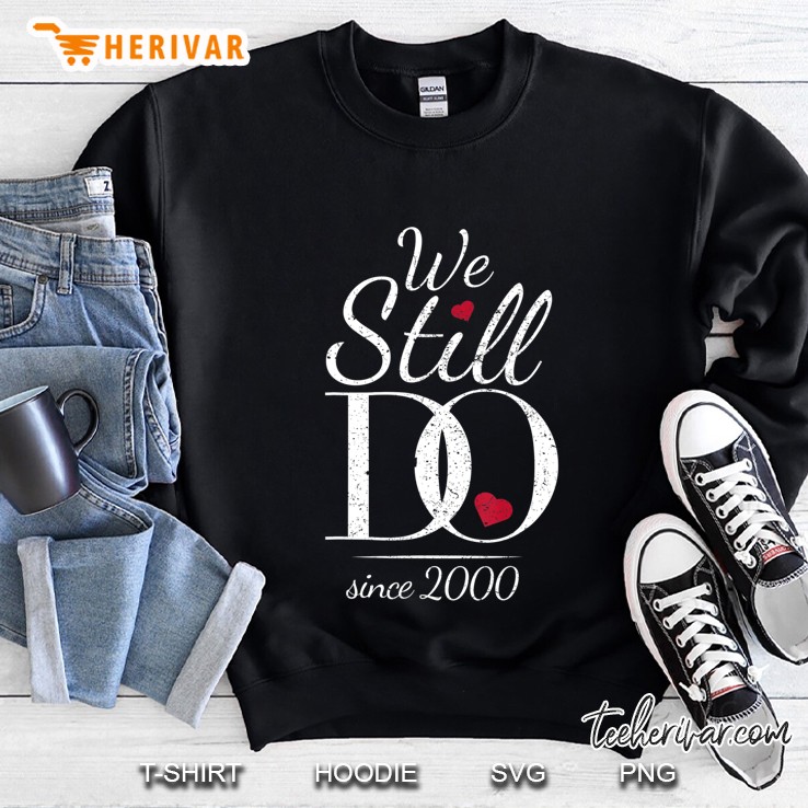 We Still Do Since 2000 - 20Th Wedding Anniversary Sweatshirt