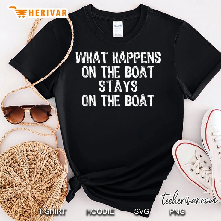 What Happens On The Boat Stays On The Boat Boating Gift Shirt