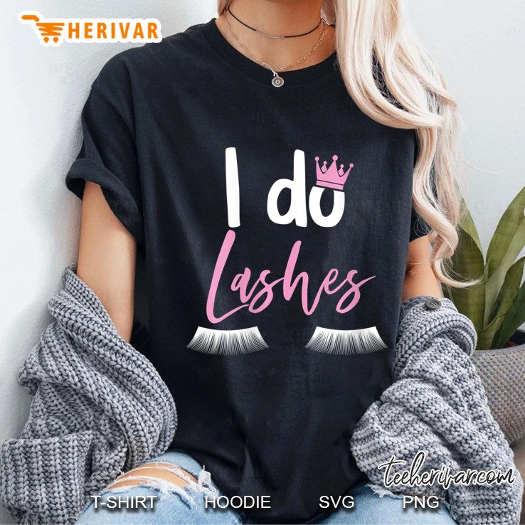 Womens I Do Lashes Makeup Eyelash Extension Artist Fun Gift Ladies Tee