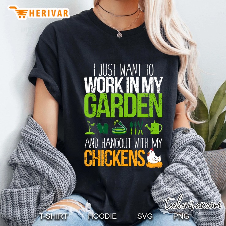 Work In My Garden Hangout With My Chickens Life Gift Design Ladies Tee