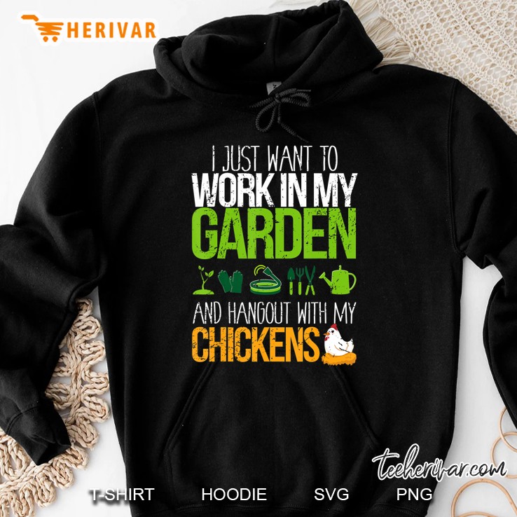 Work In My Garden Hangout With My Chickens Life Gift Design Hoodie