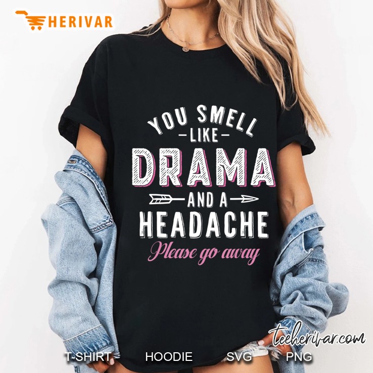 You Smell Like Drama And A Headache Funny Ladies Tee