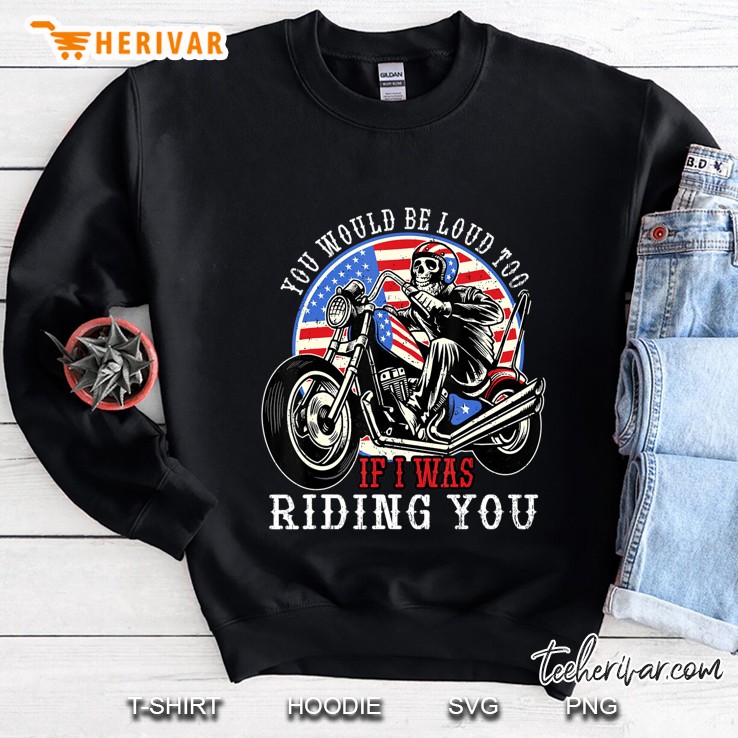 You Would Be Loud Too If I Was Riding You For Bikers Mugs