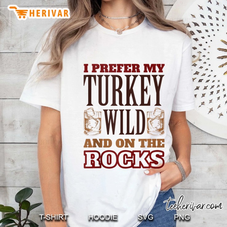 Cute I Prefer My Turkey Wild And On The Rocks Hoodie