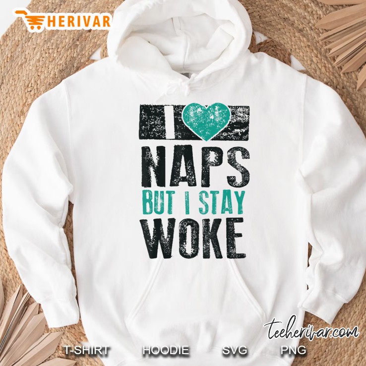 I Love Naps But I Stay Woke Shirt Cute Nap Lovers Tee Gift Hoodie