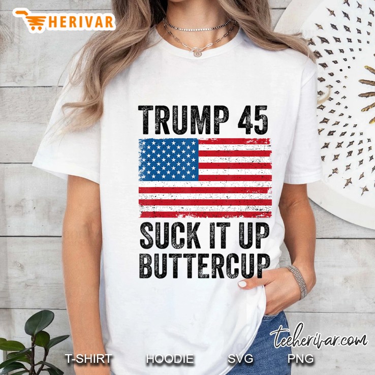 Trump 45 Suck It Up Buttercup Republican Men Women Gift Ladies Tee