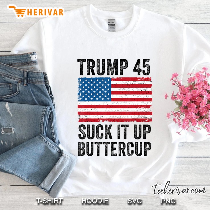 Trump 45 Suck It Up Buttercup Republican Men Women Gift Sweatshirt