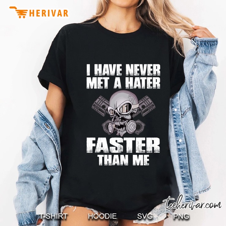 I Have Never Met A Hater Faster Than Me Skull Biker Ladies Tee