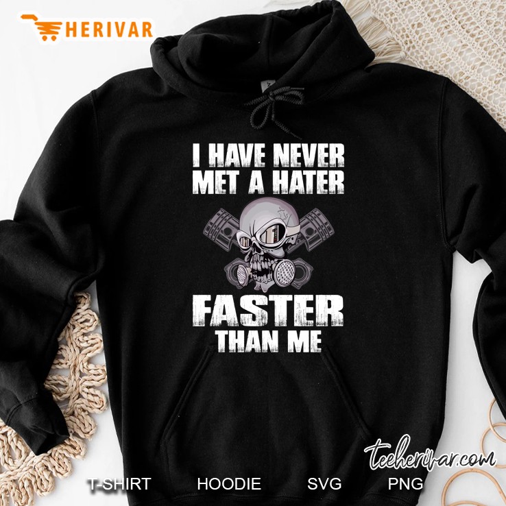 I Have Never Met A Hater Faster Than Me Skull Biker Hoodie