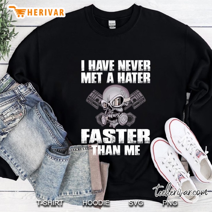 I Have Never Met A Hater Faster Than Me Skull Biker Sweatshirt